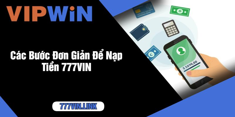 Các Bước Đơn Giản Để Nạp Tiền 777VIN