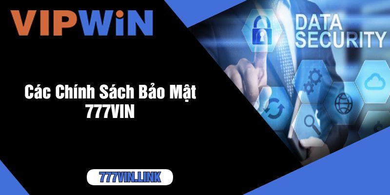 Các Chính Sách Bảo Mật 777VIN