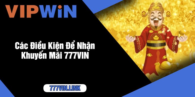 Các Điều Kiện Để Nhận Khuyến Mãi 777VIN