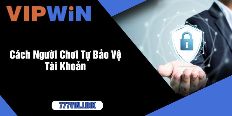 Cách Người Chơi Tự Bảo Vệ Tài Khoản