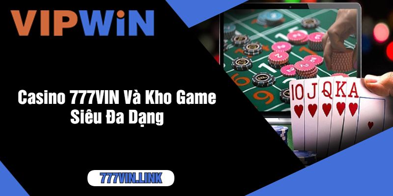 Casino 777VIN Và Kho Game Siêu Đa Dạng