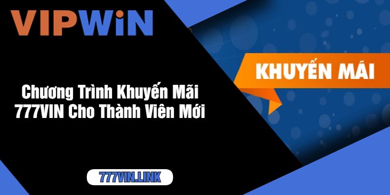 Chương Trình Khuyến Mãi 777VIN Cho Thành Viên Mới