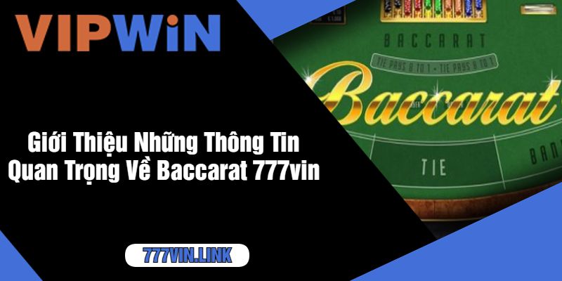 Giới Thiệu Những Thông Tin Quan Trọng Về Baccarat 777vin