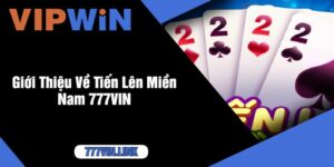 Giới Thiệu Về Tiến Lên Miền Nam 777VIN