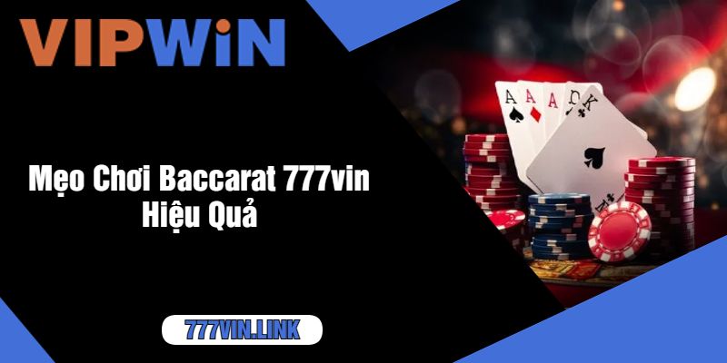 Mẹo Chơi Baccarat 777vin Hiệu Quả