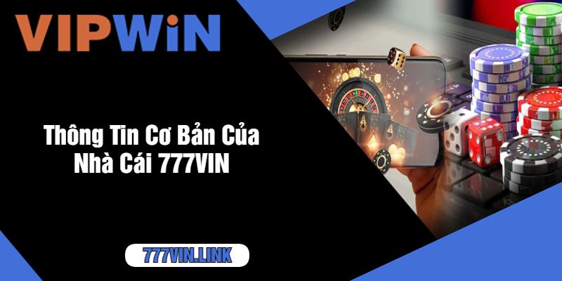 Thông Tin Cơ Bản Của Nhà Cái 777VIN