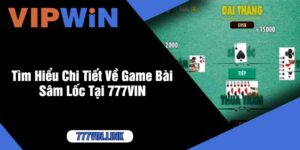 Tìm Hiểu Chi Tiết Về Game Bài Sâm Lốc Tại 777VIN